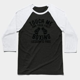 Touch me and your first Boxing lesson is free Baseball T-Shirt